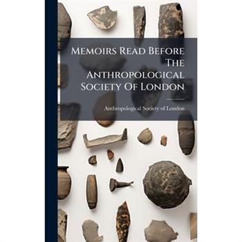 Memoirs Read Before The Anthropological Society Of London