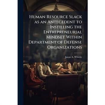 Human Resource Slack as an Antecedent to Instilling the Entrepreneurial Mindset Within Department of Defense Organizations