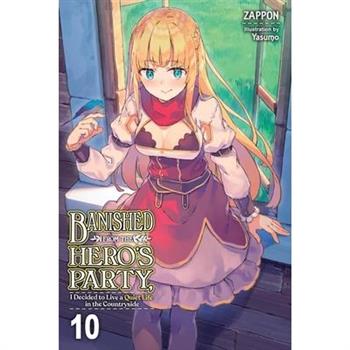 Banished from the Hero’s Party, I Decided to Live a Quiet Life in the Countryside, Vol. 10 (Light Novel)