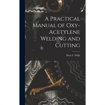 A Practical Manual of Oxy-acetylene Welding and Cutting
