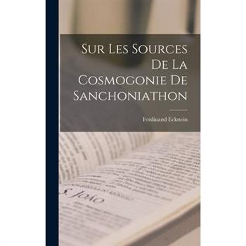 Sur Les Sources De La Cosmogonie De Sanchoniathon
