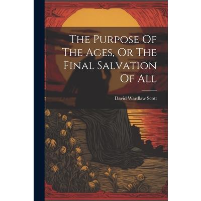The Purpose Of The Ages, Or The Final Salvation Of All