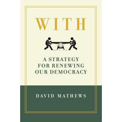 With: A Strategy for Renewing Our Democracy
