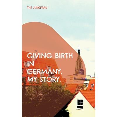 Giving birth in Germany. My story.