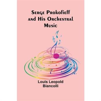 Serge Prokofieff and His Orchestral Music
