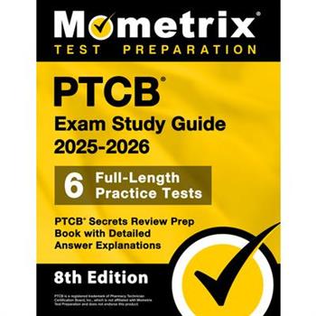 Ptcb Exam Study Guide 2025-2026 - 6 Full-Length Practice Tests, Ptcb Secrets Review Prep Book with Detailed Answer Explanations