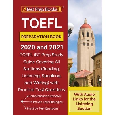 TOEFL Preparation Book 2020 and 2021: TOEFL iBT Prep Book Covering All Sections /