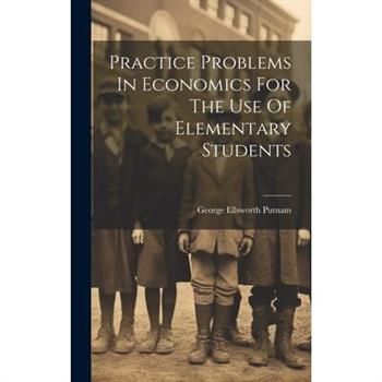 Practice Problems In Economics For The Use Of Elementary Students