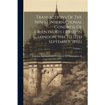 Transactions Of The Ninth International Congress Of Orientalists ( Held In London, 5th To 12th September 1892.); Volume 1