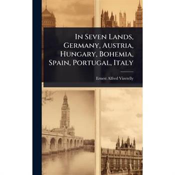 In Seven Lands, Germany, Austria, Hungary, Bohemia, Spain, Portugal, Italy