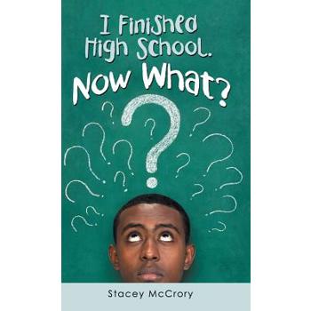 I Finished High School. Now What?
