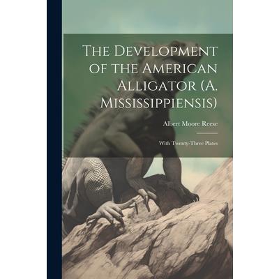 The Development of the American Alligator (A. Mississippiensis)