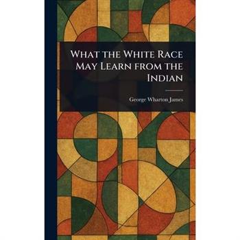 What the White Race May Learn From the Indian