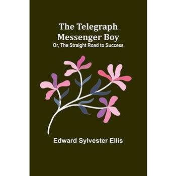 The Telegraph Messenger Boy; Or, The Straight Road to Success