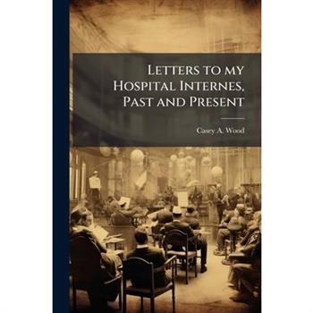 Letters to my Hospital Internes, Past and Present