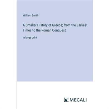 A Smaller History of Greece; from the Earliest Times to the Roman Conquest