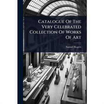 Catalogue Of The Very Celebrated Collection Of Works Of Art