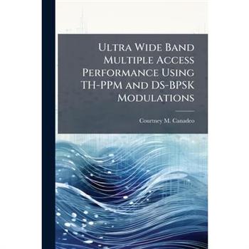 Ultra Wide Band Multiple Access Performance Using TH-PPM and DS-BPSK Modulations