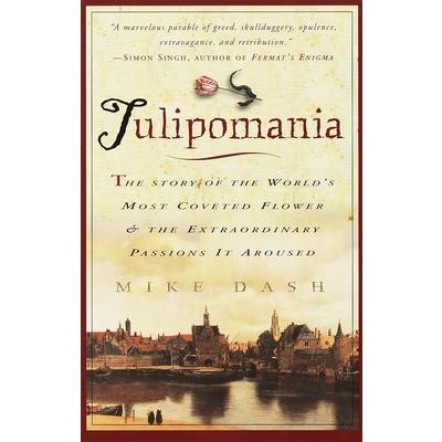 Tulipomania: The Story of the World's Most Coveted Flower & the Extraordinary Pa