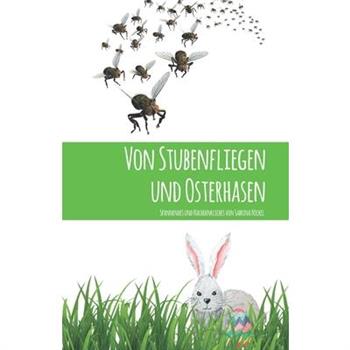 Von Stubenfliegen und Osterhasen