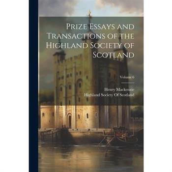 Prize Essays and Transactions of the Highland Society of Scotland; Volume 6