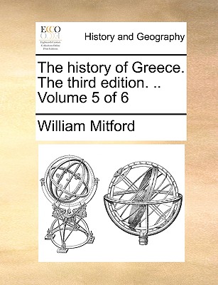 The History of Greece. the Third Edition. .. Volume 5 of 6