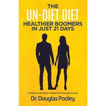 The Un-Diet Diet ... Healthier Boomers in 21 Days