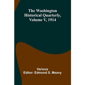 The Washington Historical Quarterly, Volume V, 1914