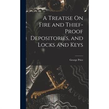 A Treatise On Fire and Thief-Proof Depositories, and Locks and Keys