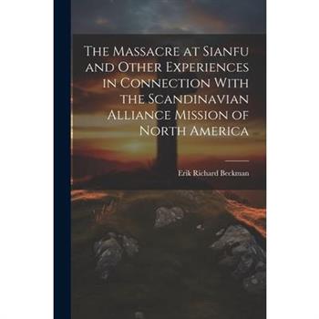 The Massacre at Sianfu and Other Experiences in Connection With the Scandinavian Alliance Mission of North America