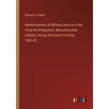 Reminiscences of Military Service in the Forty-third Regiment, Massachusetts Infantry, During the Great Civil War, 1862-63