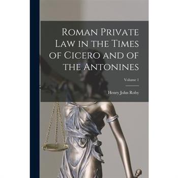 Roman Private Law in the Times of Cicero and of the Antonines; Volume 1