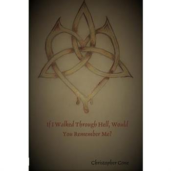 If I Walked Through Hell, Would You Remember Me?