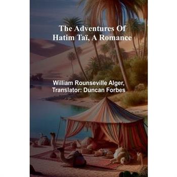 The adventures of Hatim Ta簿, a romance