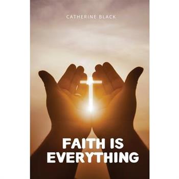 Faith is everything