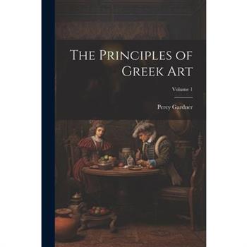 The Principles of Greek Art; Volume 1