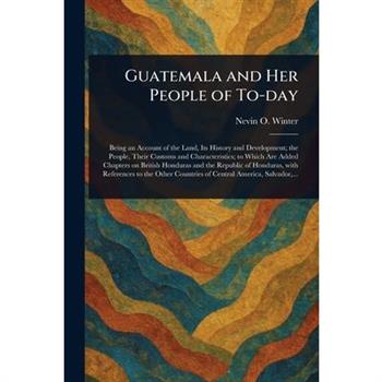 Guatemala and Her People of To-day