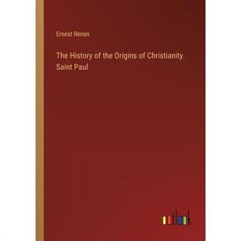 The History of the Origins of Christianity. Saint Paul