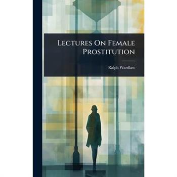 Lectures On Female Prostitution