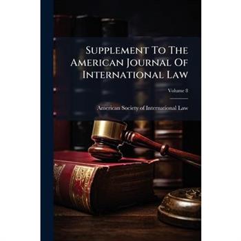 Supplement to the American Journal of International Law, Volume 8...