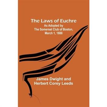 The Laws of Euchre; As adopted by the Somerset Club of Boston, March 1, 1888
