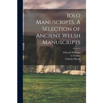 Iolo Manuscripts. A Selection of Ancient Welsh Manuscripts