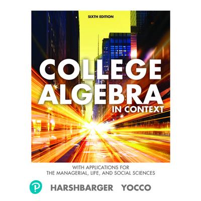 Student Solutions Manual for College Algebra in Context with Applications for the Managerial, Life, and Social Sciences