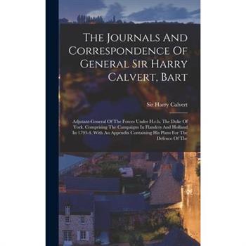 The Journals And Correspondence Of General Sir Harry Calvert, Bart