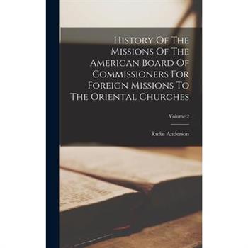 History Of The Missions Of The American Board Of Commissioners For Foreign Missions To The Oriental Churches; Volume 2