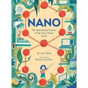 Nano: The Spectacular Science of the Very (Very) Small
