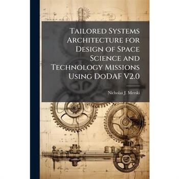Tailored Systems Architecture for Design of Space Science and Technology Missions Using DoDAF V2.0