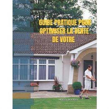 Guide Pratique Pour Optimiser La Vente de Votre Bien Immobilier