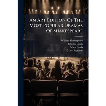 An Art Edition Of The Most Popular Dramas Of Shakespeare
