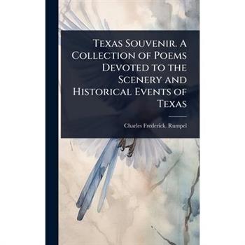 Texas Souvenir. A Collection of Poems Devoted to the Scenery and Historical Events of Texas